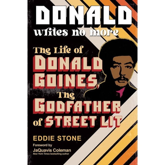 Donald Writes No More: The Life of Donald Goines, the Godfather of Street Lit, (Paperback)