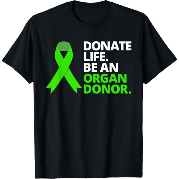 Donate Life Be An Organ Donor T Shirt Awareness Green Ribbon T-Shirt men and women can wear, black, white, gifts
