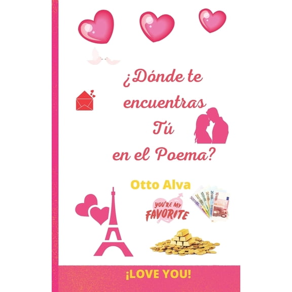 Donde Te Encuentras T En El Poema?: Hermosas Frases de Amor Que Te Hran Reflexionar, (Paperback)