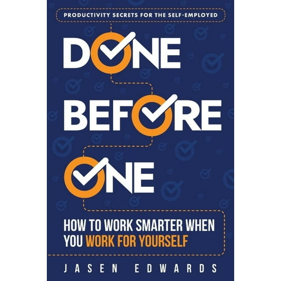 Done Before One: How To Work Smarter When You Work For Yourself, (Paperback)