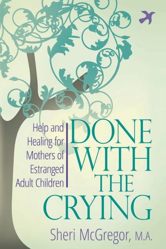 Done With The Crying: Help and Healing for Mothers of Estranged Adult Children, (Paperback)