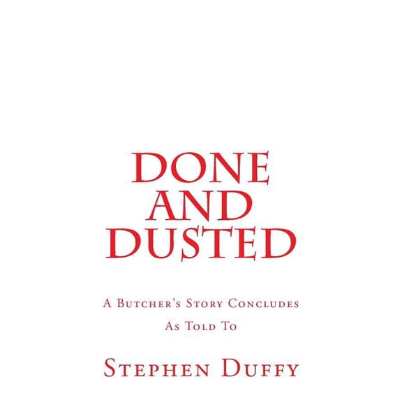 Done and Dusted: A Butcher's Story Concludes, (Paperback)