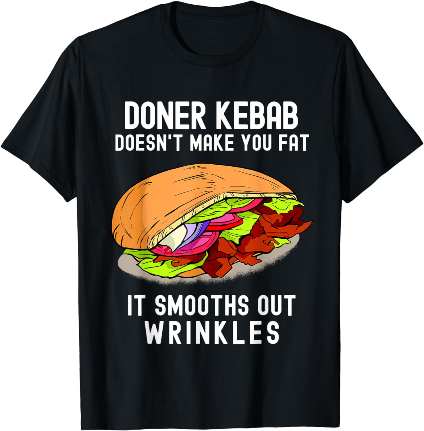 Doner Kebab does not make you fat Saying Kebab T-Shirt - Walmart.com