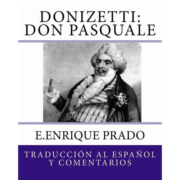 Opera en Espanol Donizetti: Don Pasquale: Traduccion al Espanol y Comentarios, (Paperback)