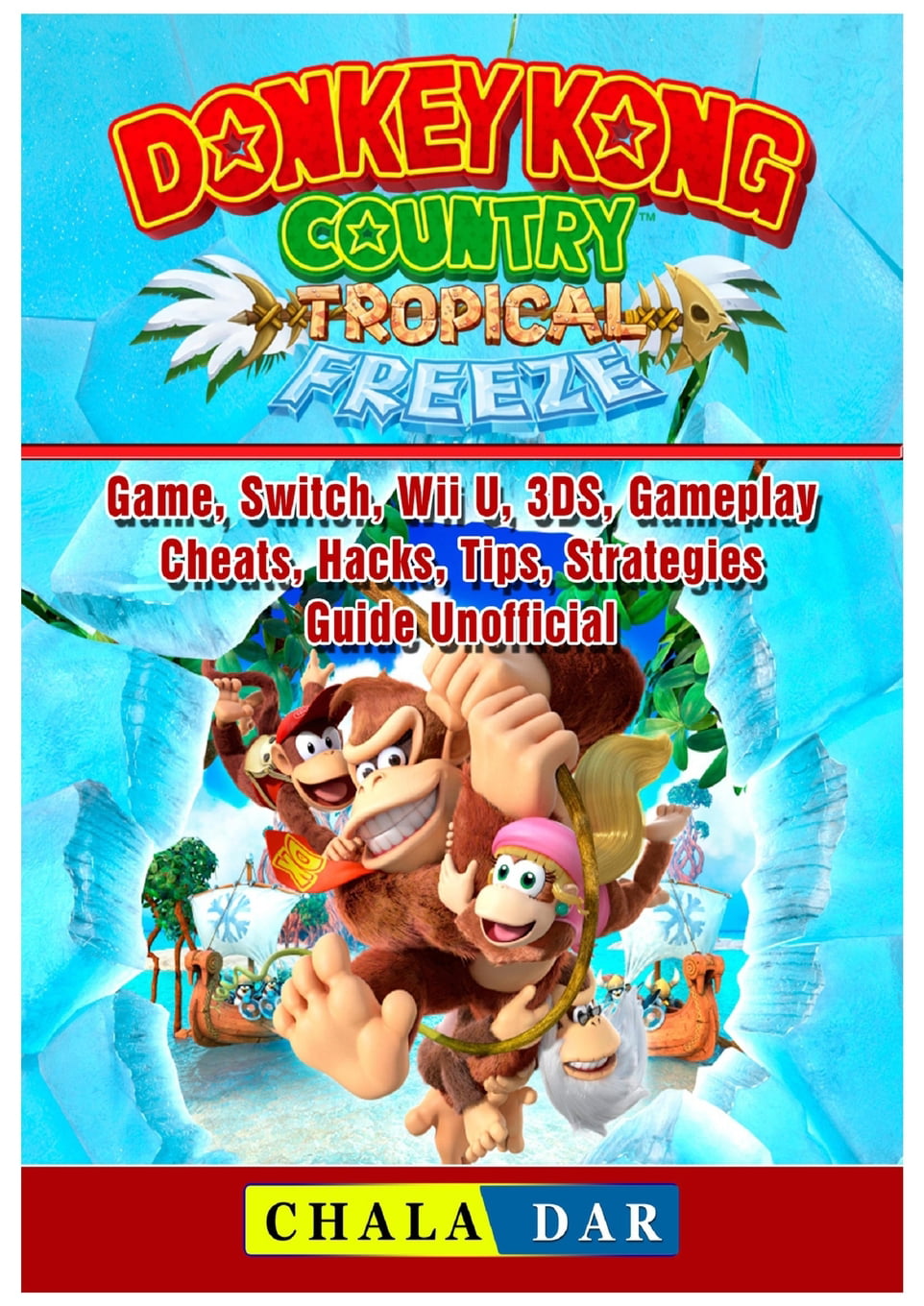Donkey Kong Country Freeze Game, Switch, Wii U, 3ds, Gameplay, Cheats, Hacks, Strategies, Guide Unofficial - Walmart.com