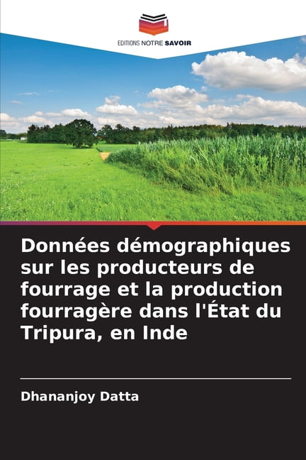 Données démographiques sur les producteurs de fourrage et la production fourragère dans l'État du Tripura, en Inde, (Paperback)
