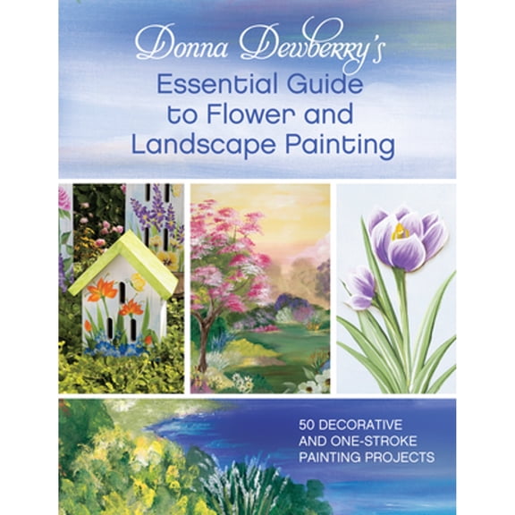 Pre-Owned Donna Dewberry's Essential Guide to Flower and Landscape Painting (Paperback) 1440328331 9781440328336