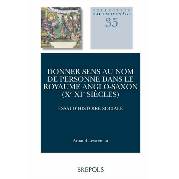 Donner sens au nom de personne dans le royaume Anglo-Saxon (Xe-XIe siecles) : Essai d'histoire sociale