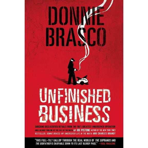 Donnie Brasco: Unfinished Business : Shocking Declassified Details from the FBI's Greatest Undercover Operation and a Bloody Timeline of the Fall of the Mafia (paperback) (Paperback)
