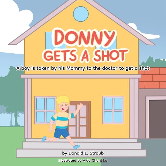Donny: Donny Gets A Shot : A boy is taken by his mommy to the doctor to get a shot (Series #1) (Paperback)