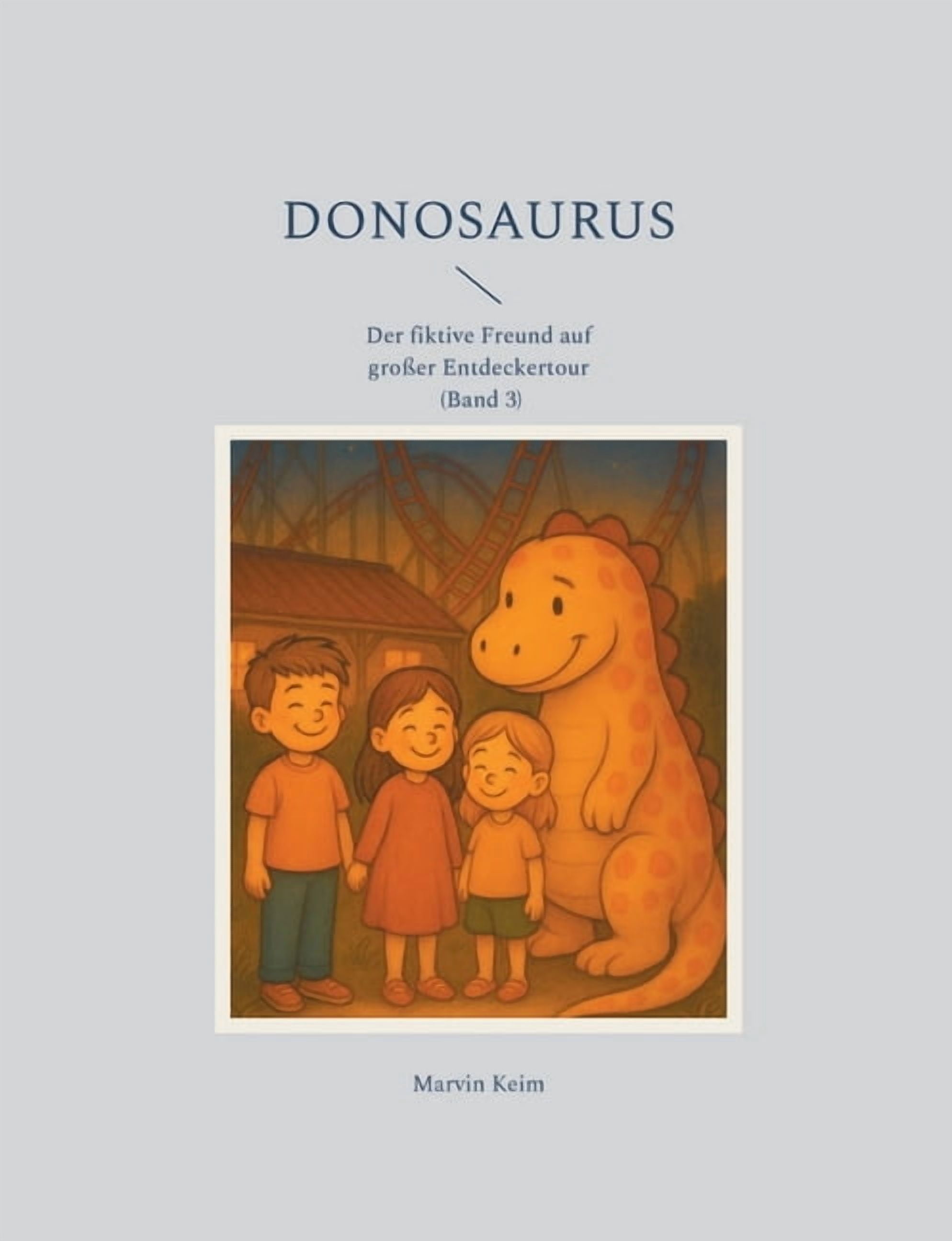 Donosaurus: Der fiktive Freund auf groÃer Entdeckertour (Band 3), (Paperback)