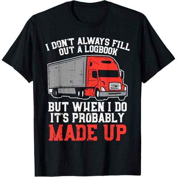 Dont Always Logbook When I Do Made Up Truck Trucker Gift T-Shirt