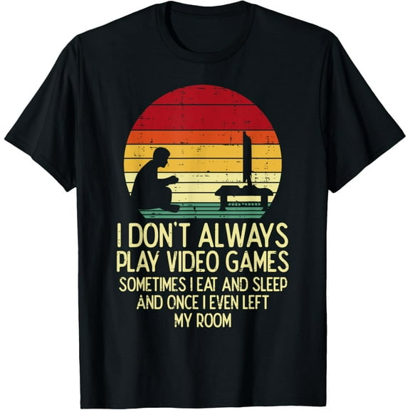 Dont Always Play Video Games Retro Gamer Men Boys Kids Teens T-Shirt