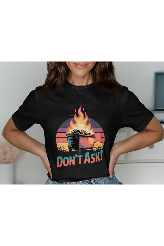 Dont Ask Dumpster Fire T Shirt Retro Sunset Graphic Tee Funny Sarcastic Tshirt Humor Tee Adult Gift Trendy Novelty TShirt Men Women
