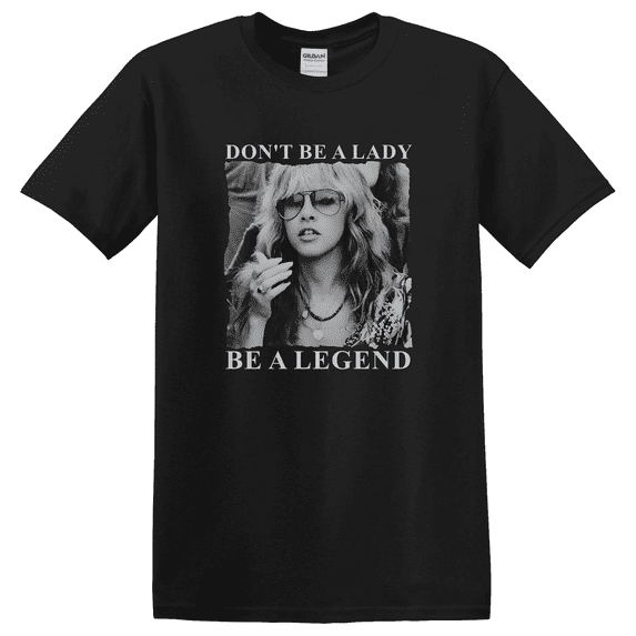 Dont Be A Lady Be A Legend Don Be A Lady Be A Legend T-shirt
