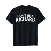 Dont Be A Richard Sarcastic Joke Funny Saying Meme T-Shirt