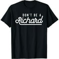 thumbnail image 1 of Dont Be A Richard Sarcastic Witty Saying Joke Meme Print T-Shirt Black Small, 1 of 4