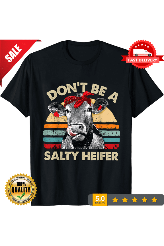 Dont Be A Salty Heifer T Shirt Cows Lover Shirt, ULTRA LIMITED-TH74299