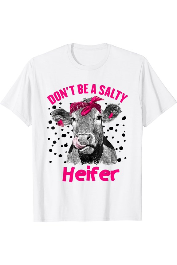 Dont Be A Salty Heifer,Vintage Country Sayings Heifer T-Shirt, Unisex T-Shirt