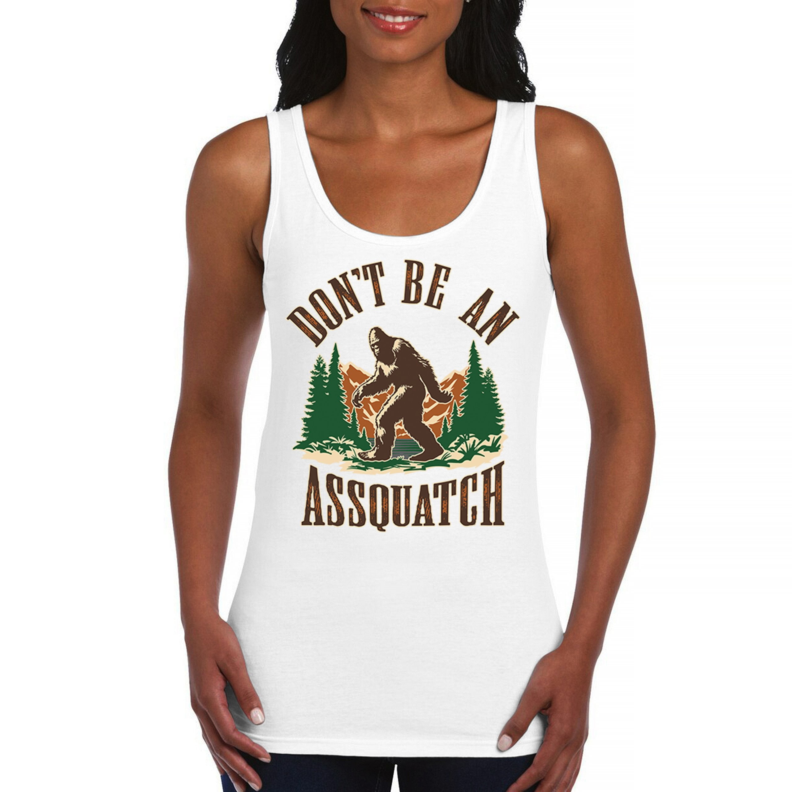 Dont Be An Assquatch Women's Tank Top Bigfoot Wilderness Sarcasm Joke ...