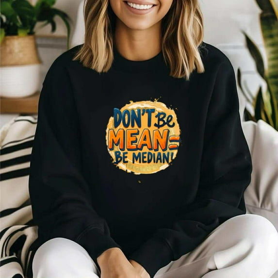 Dont Be Mean Be Median Funny Clever Statistics Math Joke Teacher