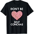 thumbnail image 1 of Dont Be Self Conchas Pan Dulce Mexican Latina Mujer Concha Funny Creative Graphic T-Shirt, 1 of 3