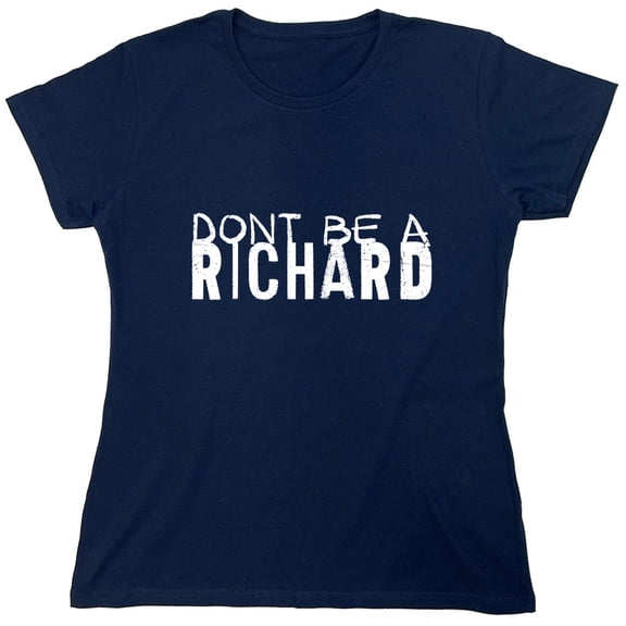 Dont Be a Ric*ar* Sarcastic Humor Novelty Funny Women's Casual Tees