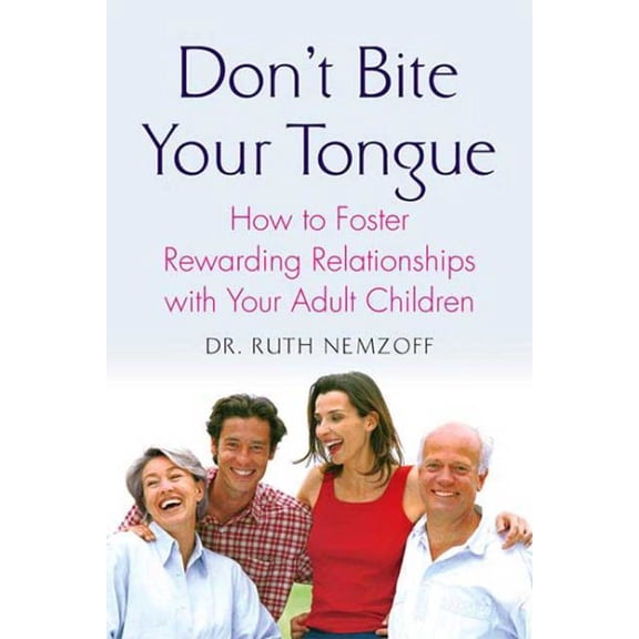 Pre-Owned Don't Bite Your Tongue: How to Foster Rewarding Relationships with Your Adult Children (Paperback) 0230605184 9780230605183