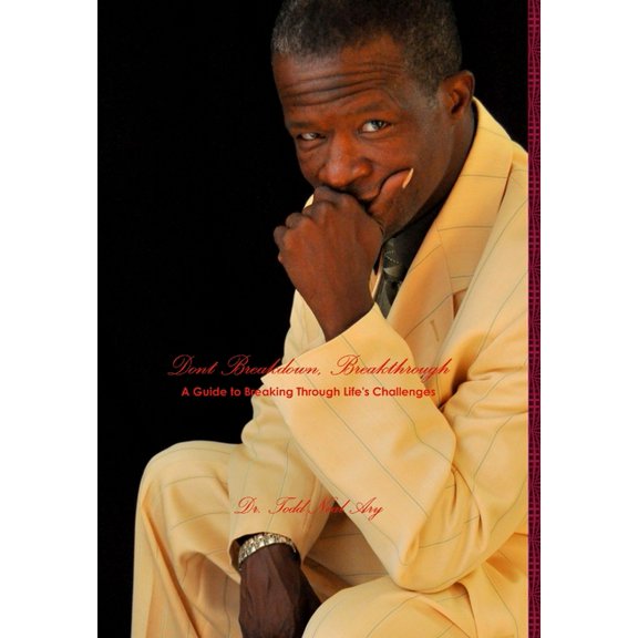 Dont Breakdown, Breakthrough....A Guide To Breaking Through Life's Challenges, (Hardcover)