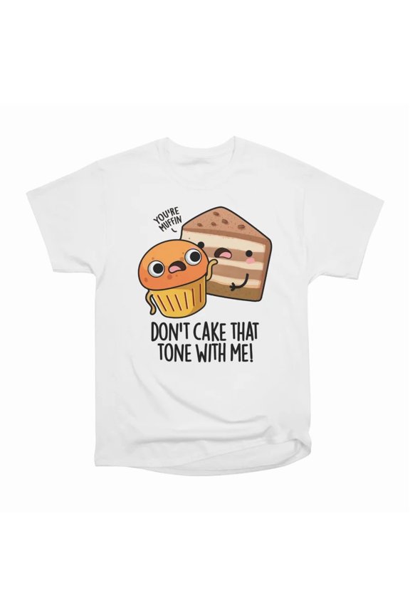 Dont Cake That Tone With Me Funny Snack Pun T-Shirt Tee Gift For Him Merch For Her Apparel