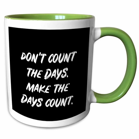 3drose, Dont Count the Days Make the Days Count. White Lettering on Black., 11oz Two-tone Green Mug
