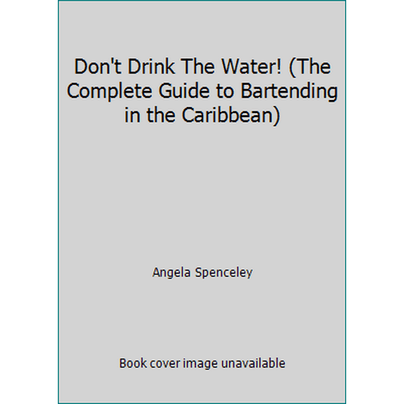 Pre-Owned Don't Drink The Water! (The Complete Guide to Bartending in the Caribbean) (Paperback) 0970216823 9780970216823