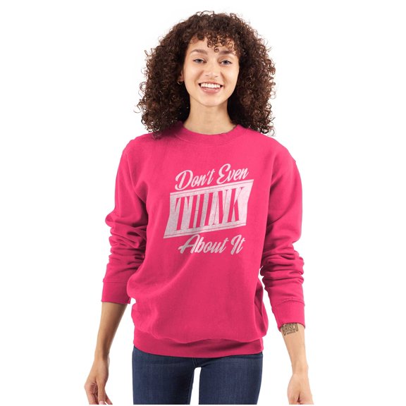 Dont Even Think About It Attitude Women Plus Size Crewneck Sweatshirt Brisco Brands 2X
