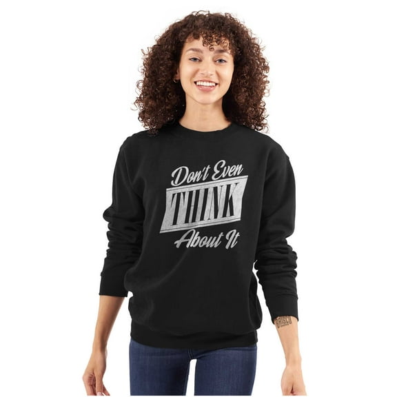 Dont Even Think About It Attitude Women Plus Size Crewneck Sweatshirt Brisco Brands 3X