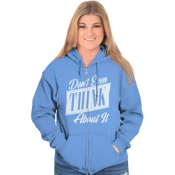 Dont Even Think About It Attitude Zip Hoodie Sweatshirt Women Brisco Brands X