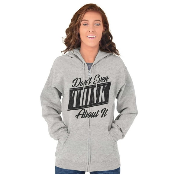 Dont Even Think About It Attitude Zip Hoodie Sweatshirt Women Brisco Brands X