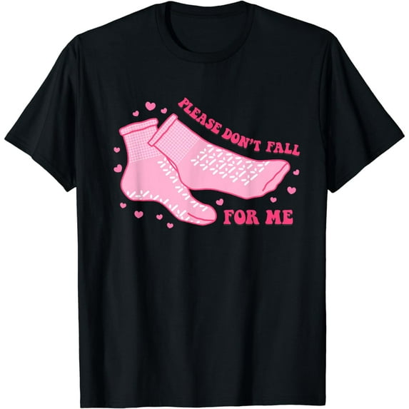 Dont Fall For Me Valentines Day Non Slip Socks Nurse PCT CNA T-Shirt