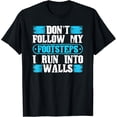 thumbnail image 1 of Dont Follow My Footsteps I Run Into Walls Funny Sarcastic T-Shirt, 1 of 4