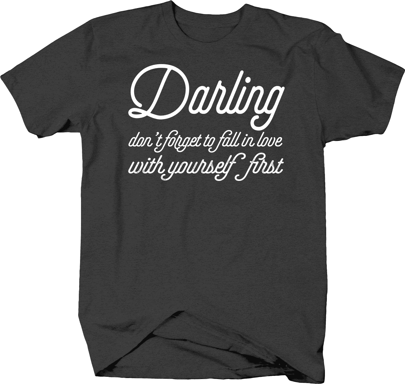 Dont Forget to Fall In Love Yourself First T-Shirt Medium Dark
