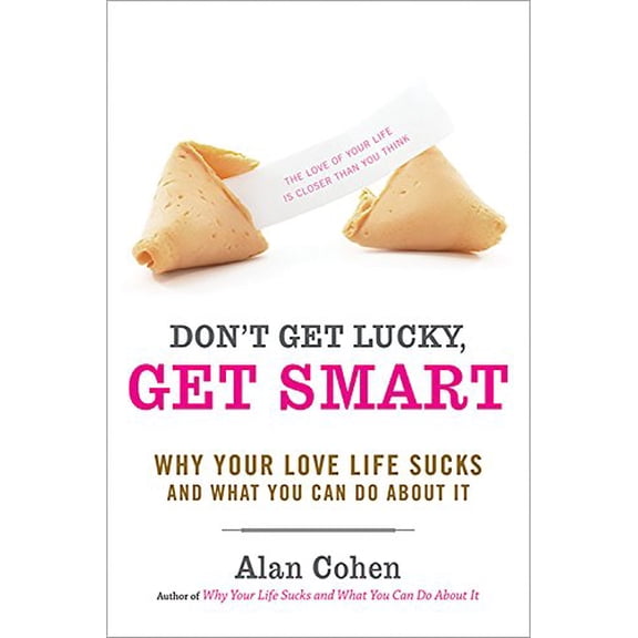 Pre-Owned Don't Get Lucky, Get Smart: Why Your Love Life Sucks--And What You Can Do about It (Paperback) 1600940595 9781600940590