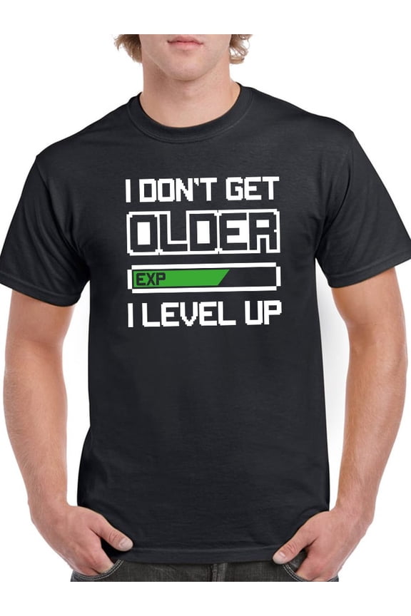 Dont Get Older I Level Up Men T-Shirt, Male Medium