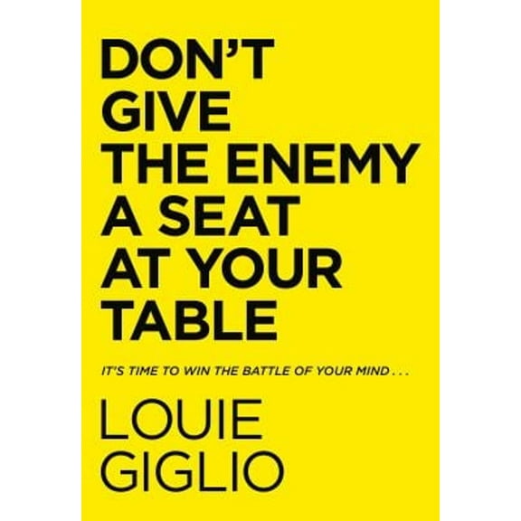 Pre-Owned Don't Give the Enemy a Seat at Your Table: It's Time to Win the Battle of Your Mind... (Hardcover) 078524722X 9780785247227