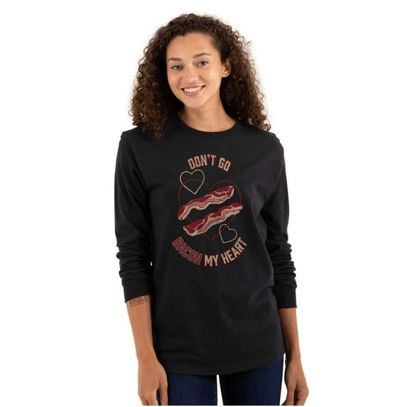 Dont Go Bacon My Heart Funny Food Pun Women's Long Sleeve T Shirt Brisco Brands M