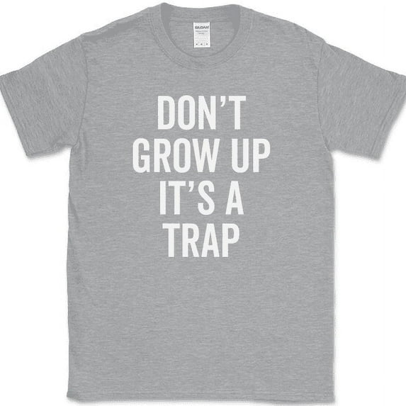 Dont Grow Up Its A Trap T-Shirt Funny Adult Adulting Humor Novelty Cotton Tee - Heather Grey, M
