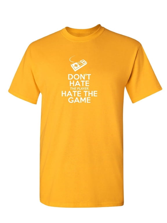 Dont Hate The Player Sarcastic Humor Graphic Tee Gift For Men Novelty Funny T Shirt