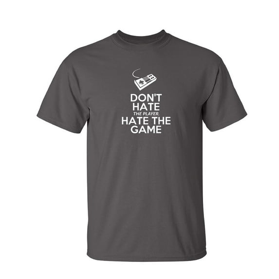 Dont Hate The Player Sarcastic Humor Graphic Tee Gift For Men Novelty Funny T Shirt