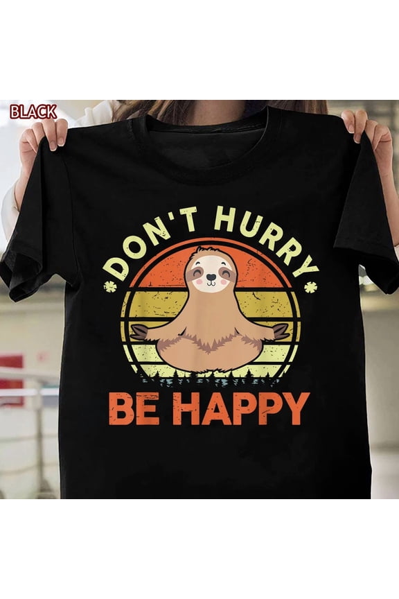 Dont Hurry Be Happy Sloth Shirt Funny Sloth Yoga Animal Nature Graphic Tee,for men and women up to 5XL