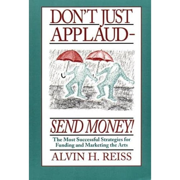 Pre-Owned Don't Just Applaud, Send Money: The Most Successful Strategies for Funding and Marketing the Arts (Paperback) 1559361050 9781559361057