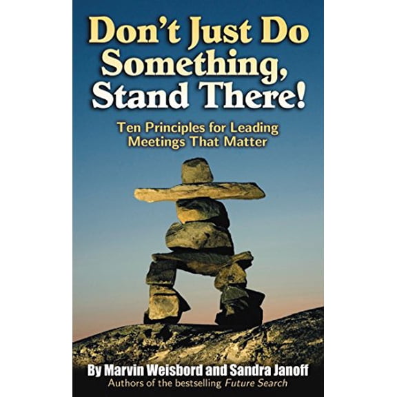 Pre-Owned Don't Just Do Something, Stand There!: Ten Principles for Leading Meetings That Matter (Paperback) 1576754251 9781576754252