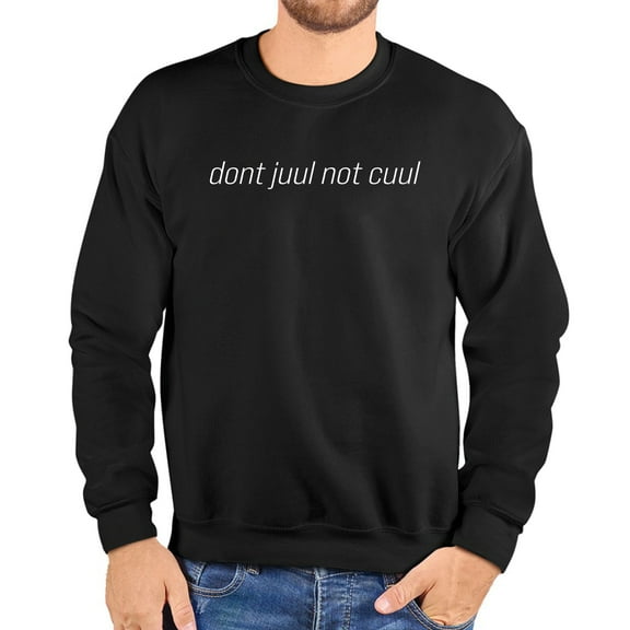 Dont Juul Not Cuul Sweatshirt